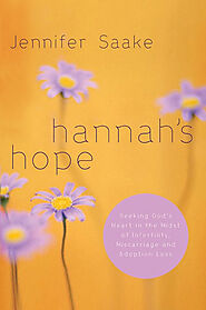 Hannah's Hope: Seeking God's Heart in the Midst of Infertility, Miscarriage, and Adoption Loss