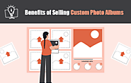 5 Benefits of Selling Custom Photo Albums [Bonus: How to Sell]