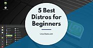 5 Best Linux Distros for Beginners - Linux Stans
