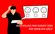 Best Online Survey Paid Jobs with Pay Per Hour $10 Daily Payment
