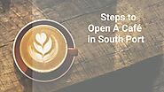 Basic Steps To Open A Cafe in South Port