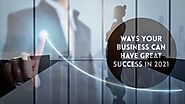 Ways Your Business Can Have Great Success In 2021