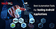 Best Automation Tools for Testing Android Applications