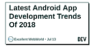Latest Android App Development Trends Of 2018 - DEV Community 👩‍💻👨‍💻