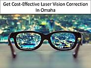 Get Cost Effective Laser Vision Correction In Omaha