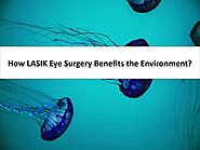 How LASIK Eye Surgery Benefits the Environment?