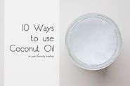 10 AMAZING WAYS TO USE COCONUT OIL