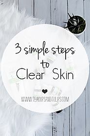 3 Simple Steps to Clear Skin | Tea Cups & Tulips