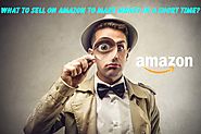 Hit It Right - What To Sell On Amazon To Make Money In A Short Time?
