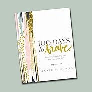 100 Days To Brave– Annie F. Downs