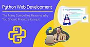 Python web development: The Many Compelling Reasons Why You Should Prioritize Using It