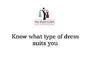 Know what type of dress suits you