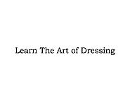 Learn The Art of Dressing