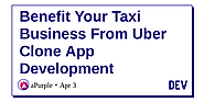 Benefit Your Taxi Business From Uber Clone App Development