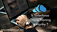 Salesforce Online Training — Is It Worthy? – Capital Info — Salesforce Training – Medium