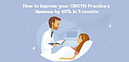 How to Improve your OBGYN Practice's Revenue by 60% in 3 months