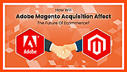 How Will Adobe Magento Acquisition Affect The Future Of Ecommerce?