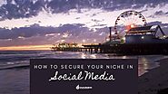 How To Secure Your Niche In Social Media With The Help Of A Digital Marketing Agency In Los Angeles