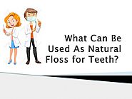 What Can Be Used As Natural Floss for Teeth?