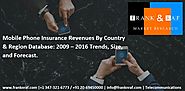 Mobile Phone Insurance Revenues By Country & Region Database: 2009 – 2016 Trends, Size, and Forecast.