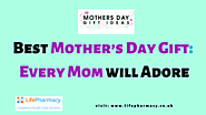Best Mother’s Day Gift: Every Mom will Adore - onlinepharmacyuk’s blog