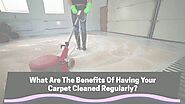 The Benefits of Having Your Carpets Cleaned Regularly
