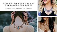 Bejeweled With Trendy Necklaces For Party