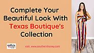 Complete Your Beautiful Look With Texas Boutique's Collection