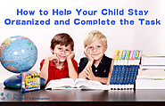 How to Help Your Child Stay Organized and Complete the Task |