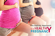 The Holistic Approach to a Healthy Pregnancy – Nutrition Food Blogs