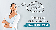 Pre-pregnancy Diet Tips to Prepare for a Healthy Pregnancy
