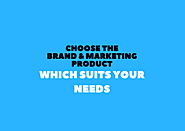 Choose The Brand & Marketing Product Which Suits Your Needs
