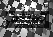 Best Business Branding Tips To Boost Your Marketing Reach