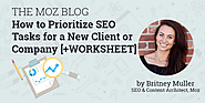 How to Prioritize SEO Tasks [+Worksheet] - Moz