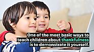 7 Inspiring Ways to Teach Your Child True Thankfulness