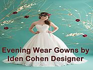 Evening Wear Gowns by Iden Cohen Designer