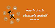 How to create a shareable content?