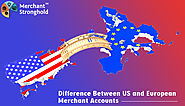 What is difference between US and European Merchant Accounts?