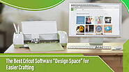The Best Cricut Software “Design Space” for Easier Crafting