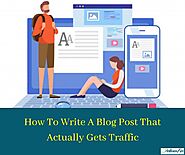 How To Write A Blog Post That Actually Gets Traffic