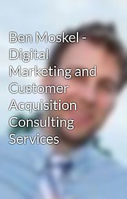 Ben Moskel - Digital Marketing and Customer Acquisition Consulting Services - Ben Moskel - Wattpad