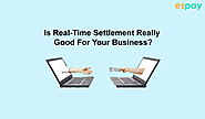 Is Real-Time Settlement Really Good For Your Business? - Espay Blog
