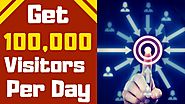 How to get more traffic to your website or blog - Get 100,000 Highly Targeted Visitors Per Day!