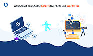 Laravel vs WordPress: Why Should You Choose Laravel Over WordPress?
