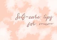Self-Care Tips For Mums – My little Shop