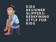 Kids Designer Slippers Redefining Style For Kids