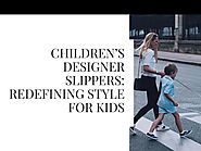 CHILDREN’S DESIGNER SLIPPERS:REDEFINING STYLE FOR KIDS by My little Shop - Issuu