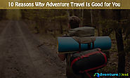 10 Reasons Why Adventure Travel Is Good for You | Adventure Nest