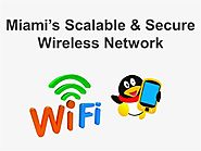 Miami’S Scalable & Secure Wireless Network