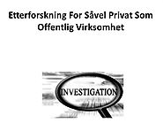 Etterforskning for Såvel Privat Som Offentlig Virksomhet